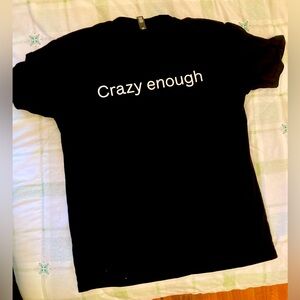 Crazy Enough tee shirt